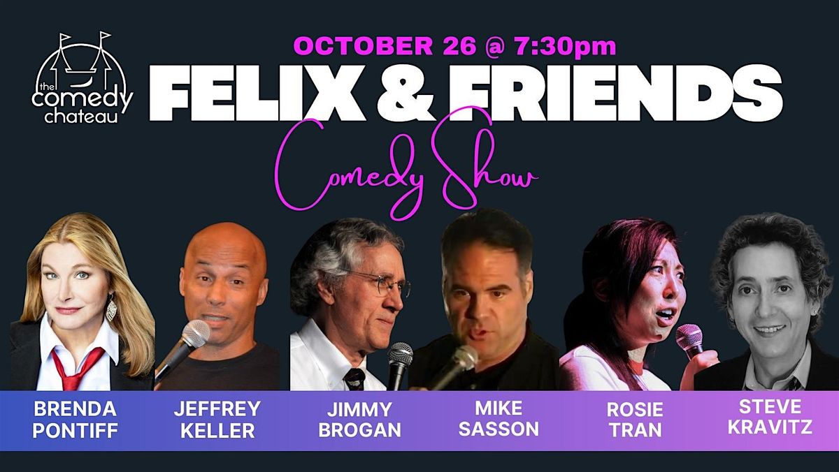 Felix and Friends at the Comedy Chateau (10\/26)