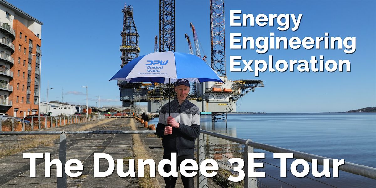 The Dundee 3E Tour - Energy, Engineering + Exploration