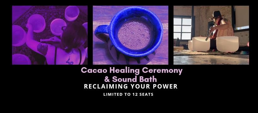 Cacao & Sound Bath Healing Ceremony | Reclaiming Your Power 
