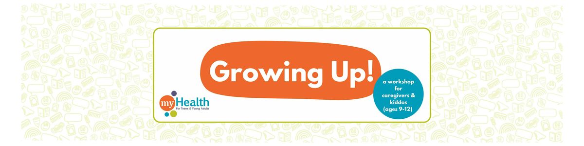 Growing Up!  A workshop for caregivers & kiddos (ages 9-12)