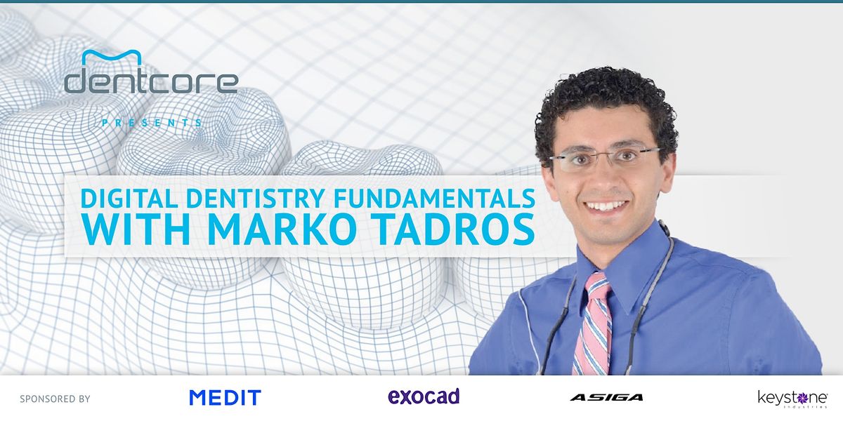 Dentcore presents Digital Dentistry Fundamentals CE with Marko Tadros
