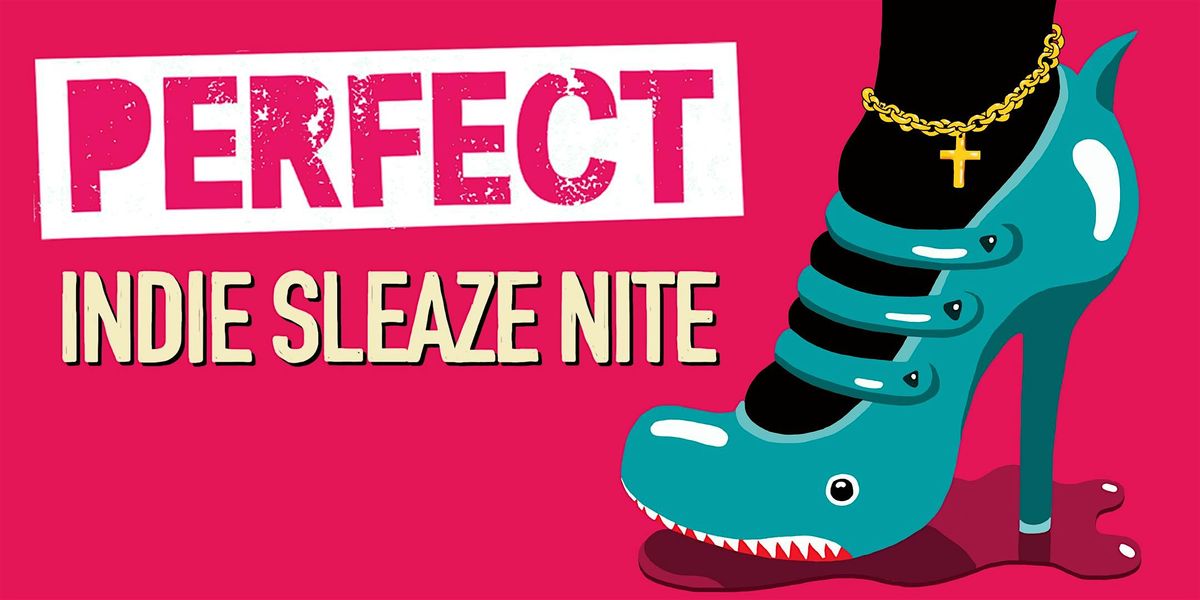 PERFECT [INDIE SLEAZE NITE]