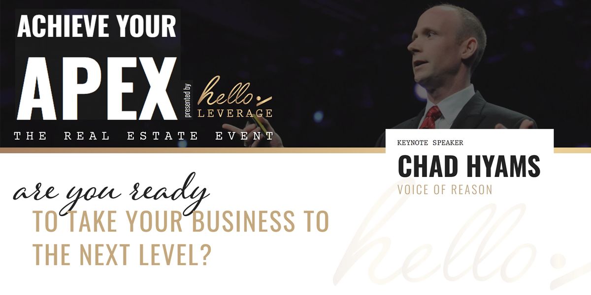 ACHIEVE YOUR APEX    -   The Real Estate Event with Chad Hyams