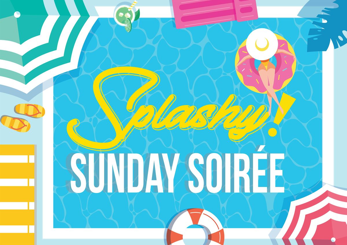 Splashy Sunday Soir\u00e9e w\/ Special Guests