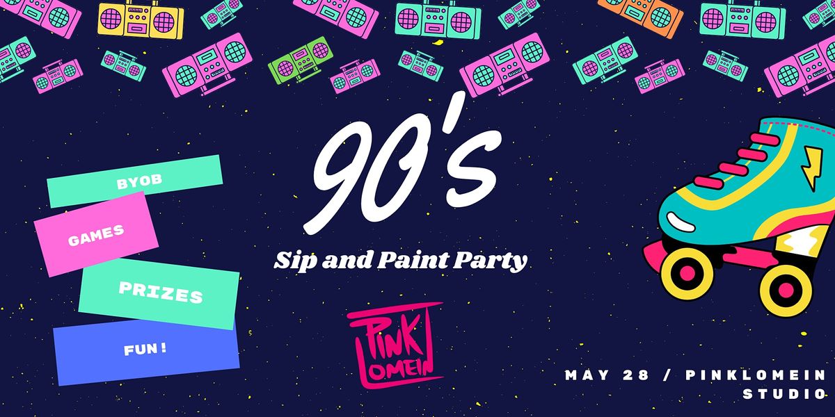 Pinklomein Presents 90's Themed Sip and Paint Party