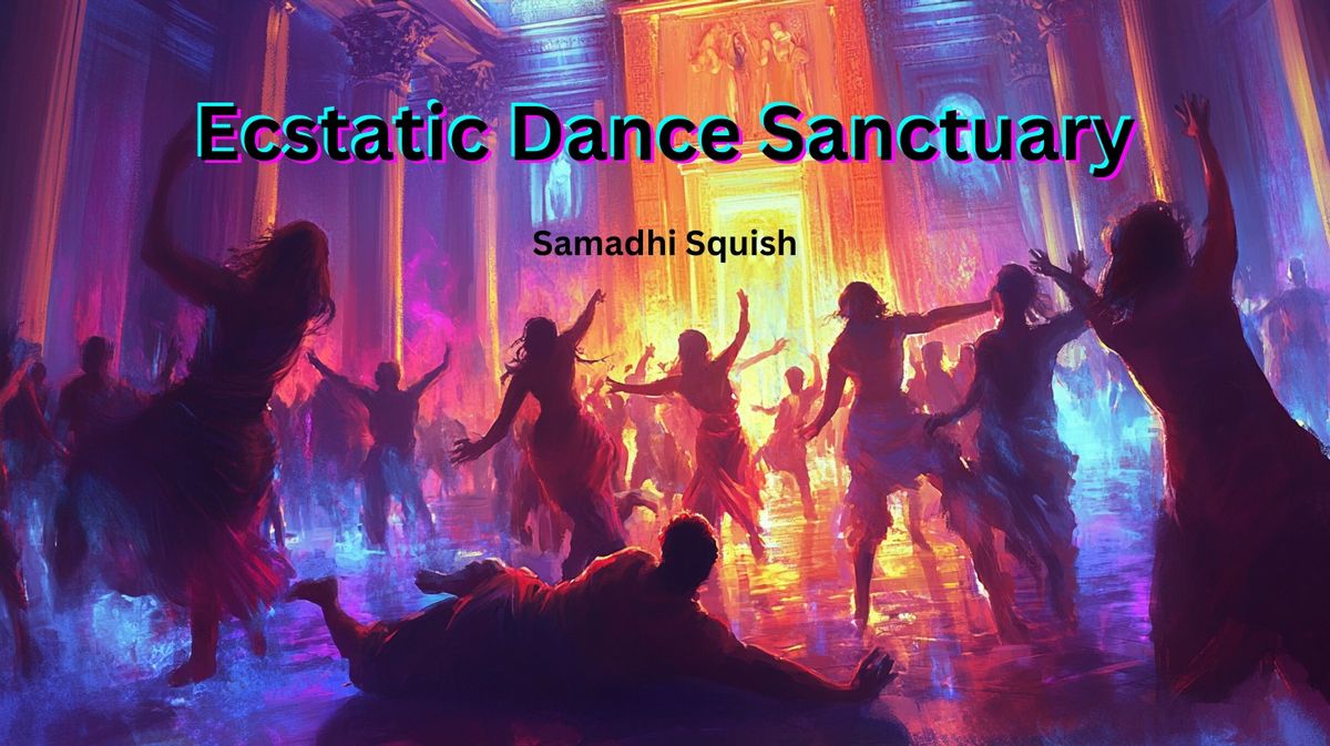 Ecstatic Dance Sanctuary ft. Samadhi Squish