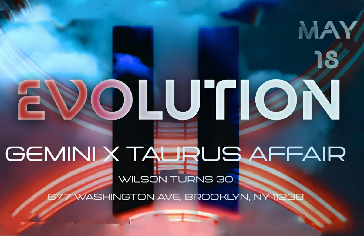 EVOLUTION - A Gemini X Taurus Experience