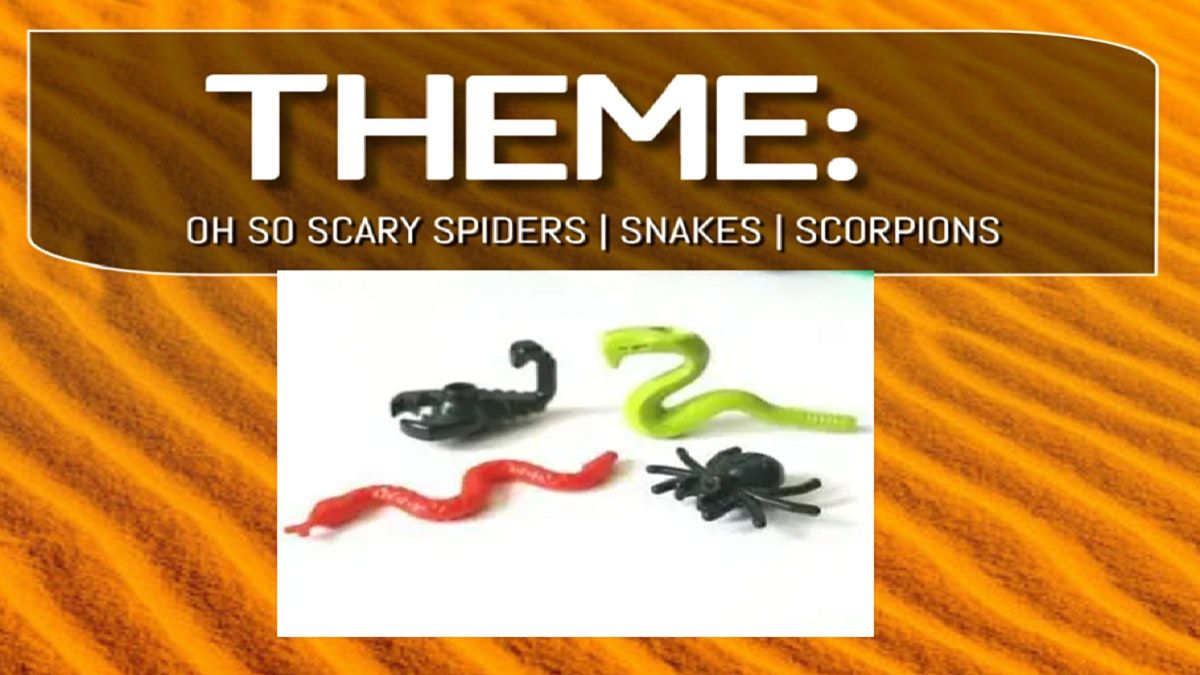 K-2nd THEME: OH SO SCARY-SPIDERS | SNAKES | SCORPIONS
