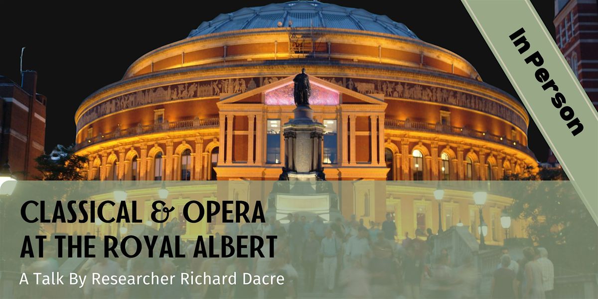 Classical & Opera at the Royal Albert - a talk by Richard Dacre