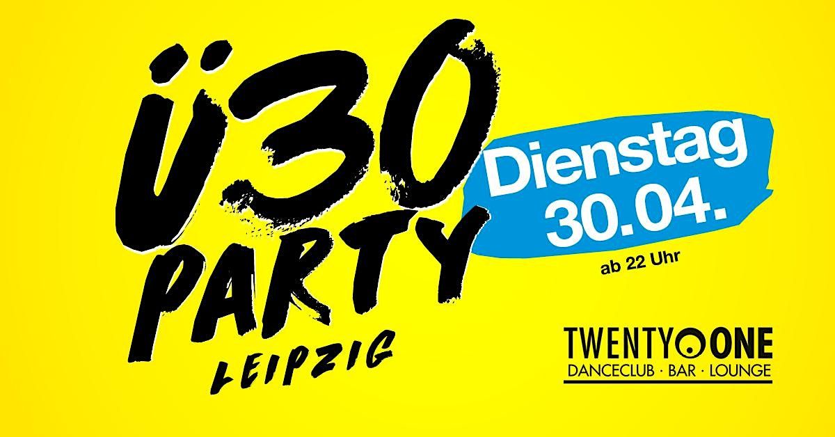 \u00dc30 Party Leipzig\/ Di, 30.04.\/ TWENTY ONE