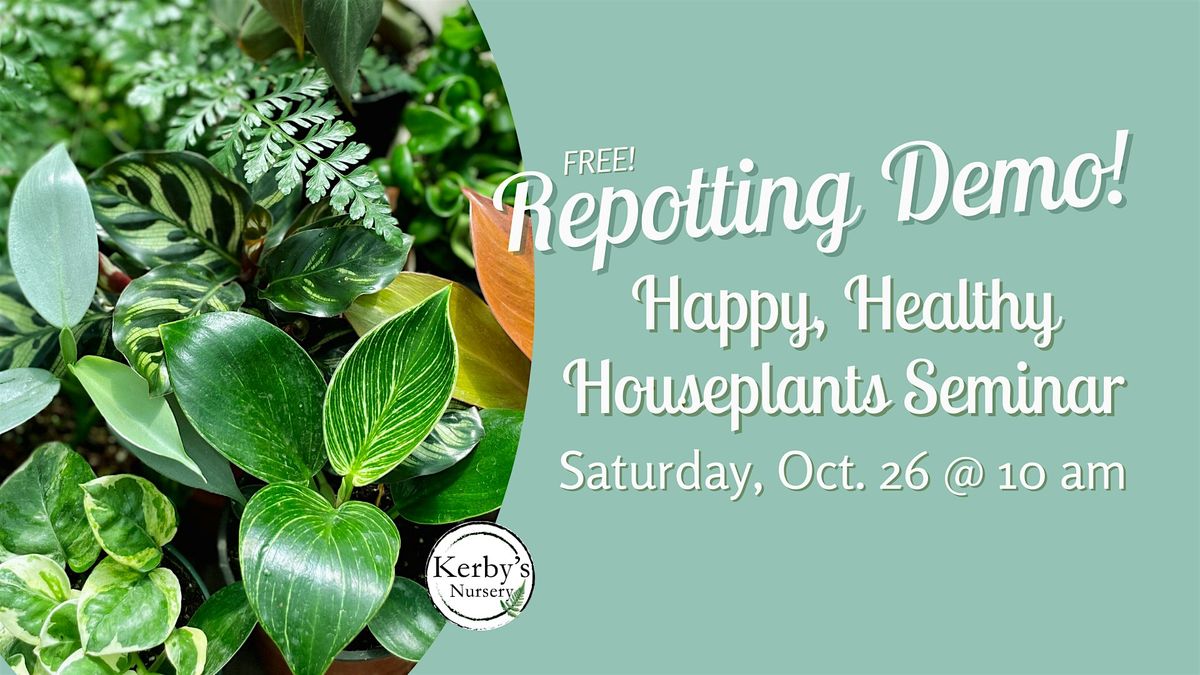 Happy, Healthy Houseplants Seminar + Repotting Demo at Kerby's Nursery