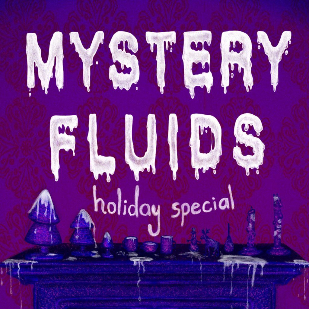 Mystery Fluids: Holiday Special