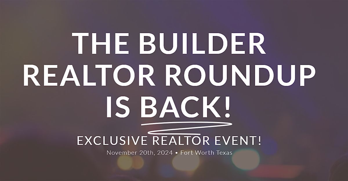 REALTORS invited to Builder Realtor RoundUp