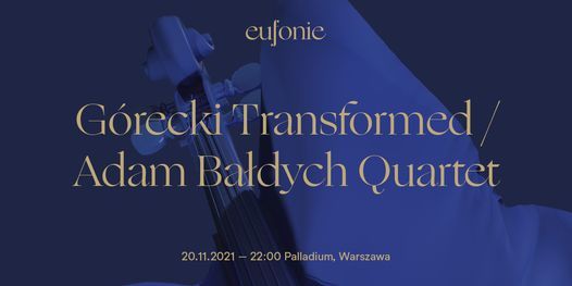 Eufonie 2021 - G\u00f3recki Transformed \/ Adam Ba\u0142dych Quartet