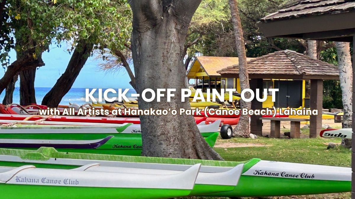 Kick-off Paint Out with All Artists at Hanakao\u2019o Park (Canoe Beach) Lahaina