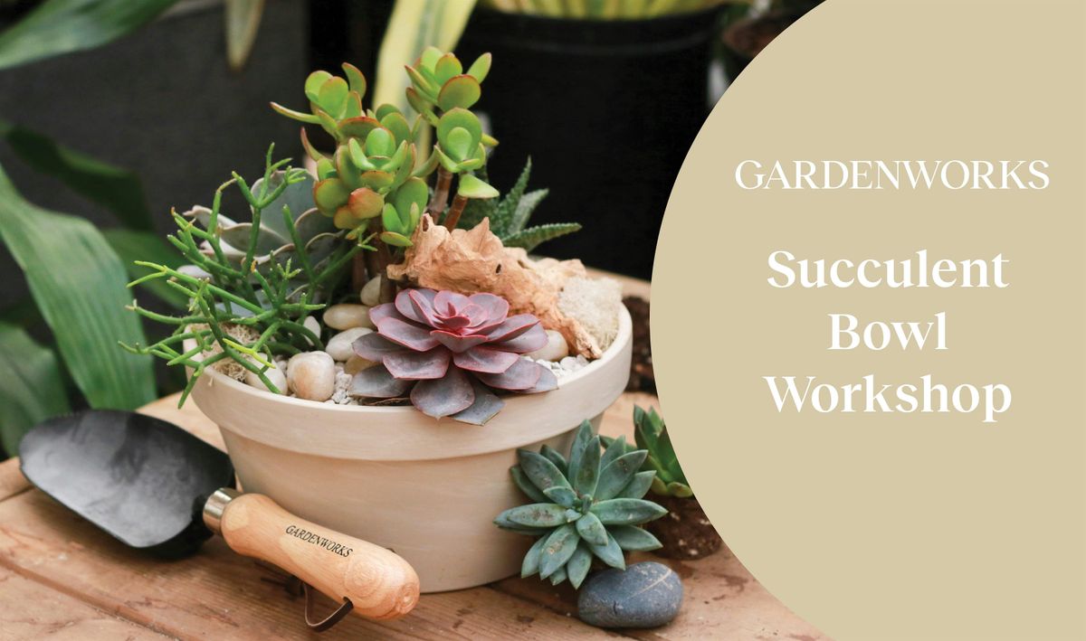 Succulent Bowl Workshop at GARDENWORKS Courtenay