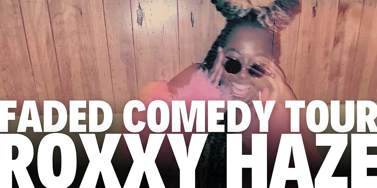 Roxxy Haze Faded Comedy Tour