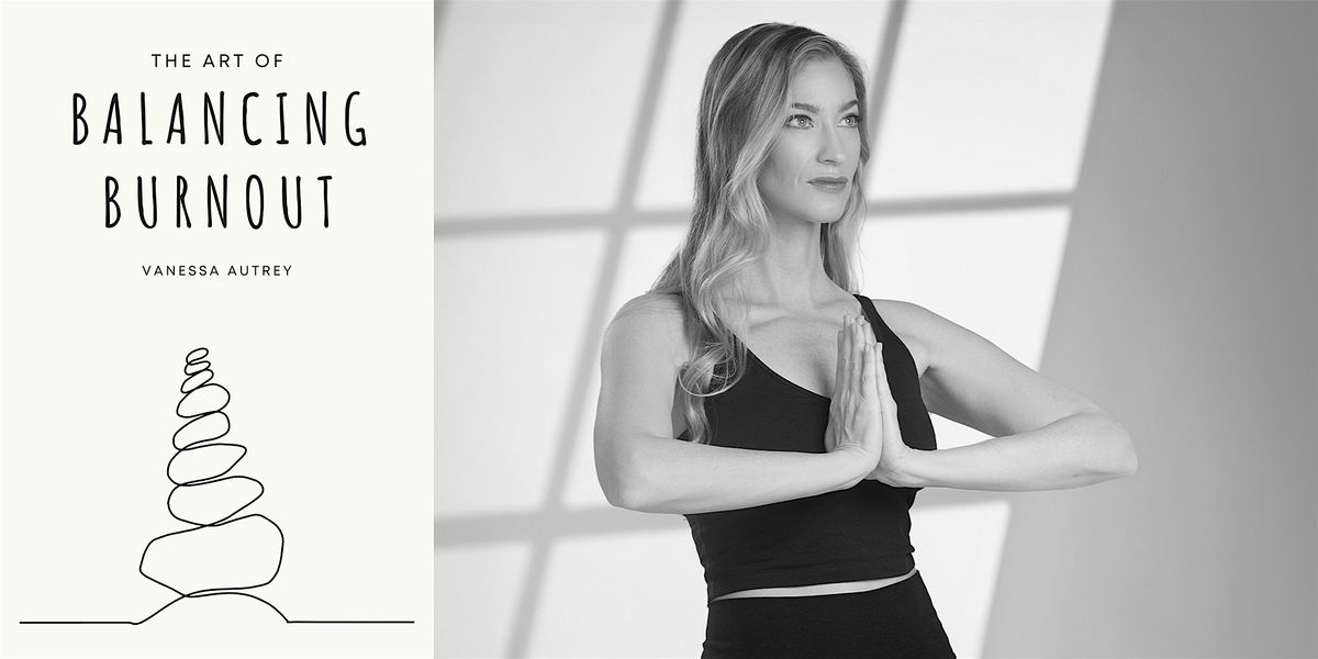 Vanessa Autrey | The Art of Balancing Burnout | Yoga & Author Talk
