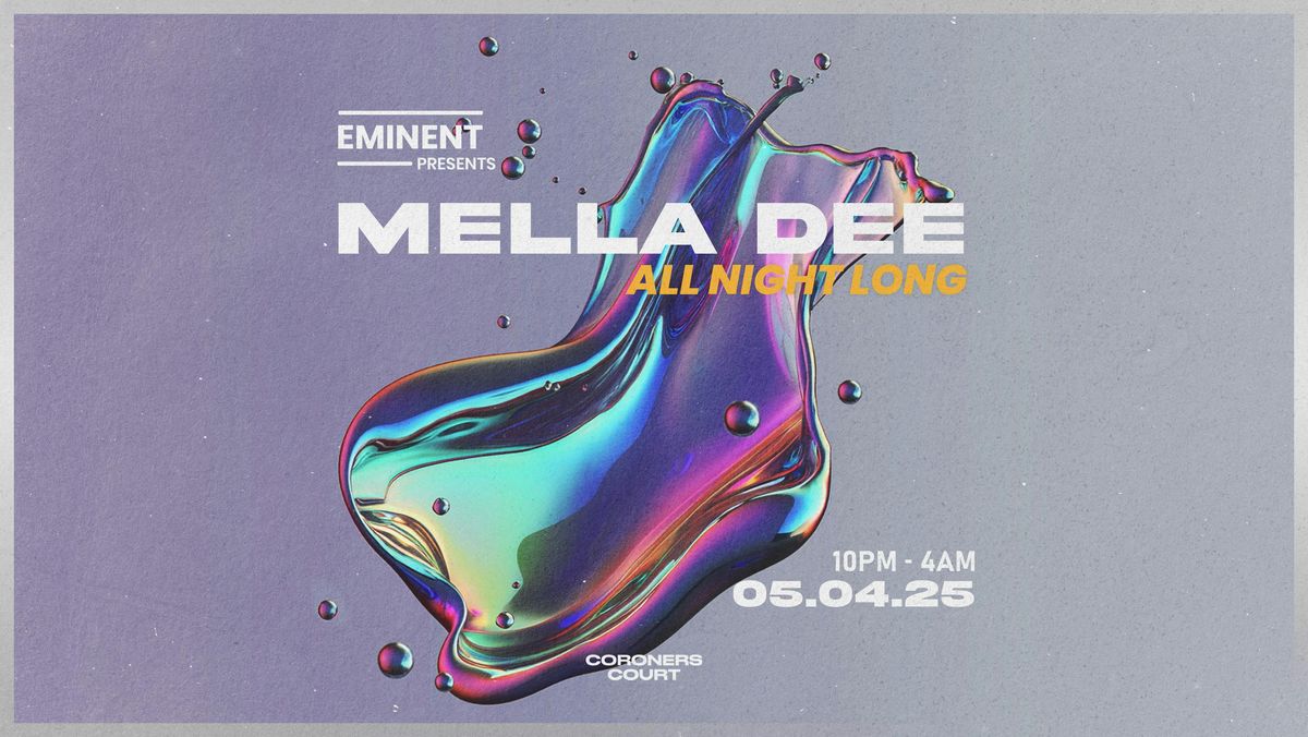 Eminent presents: Mella Dee 'All Night Long' (Coroners Court)