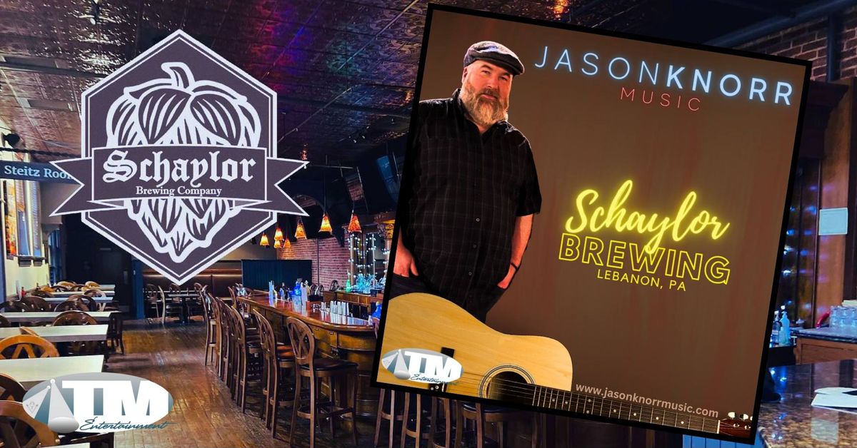 TM Entertainment Presents: Jason Knorr @ Schaylor Brewing Co. Lebanon