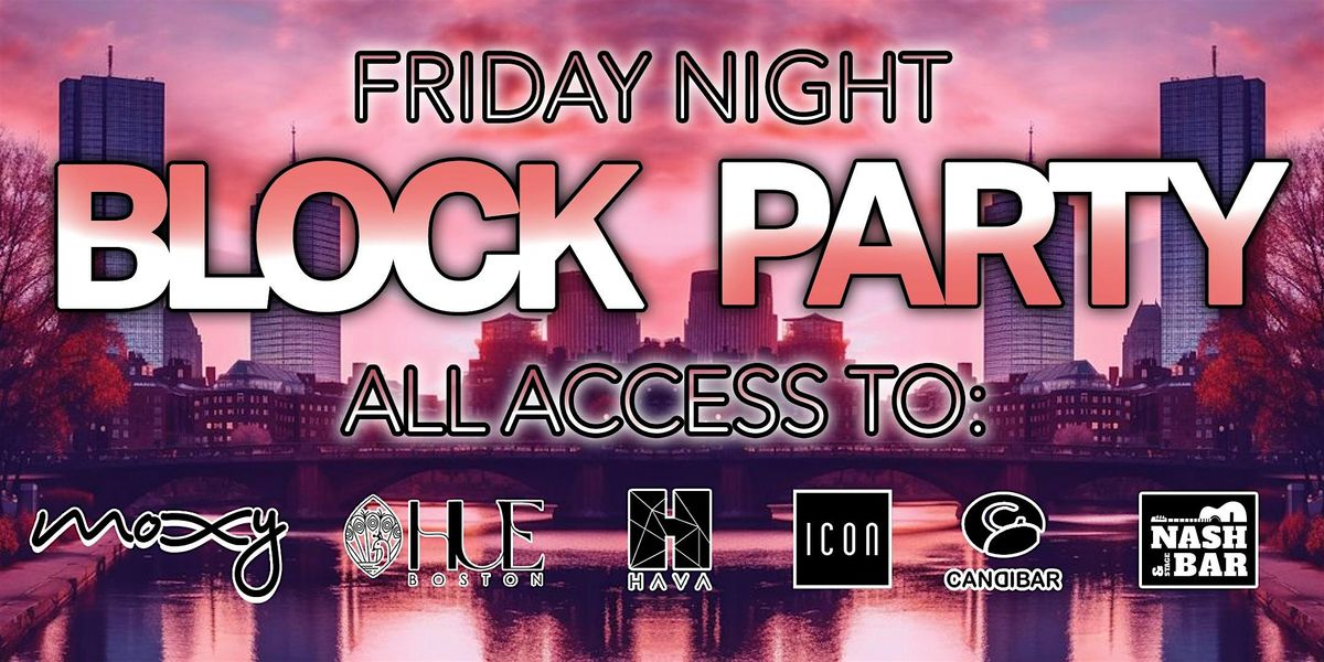 Friday Night BLOCK PARTY: Icon, Moxy, Nash, Hava, Candibar, And Hue