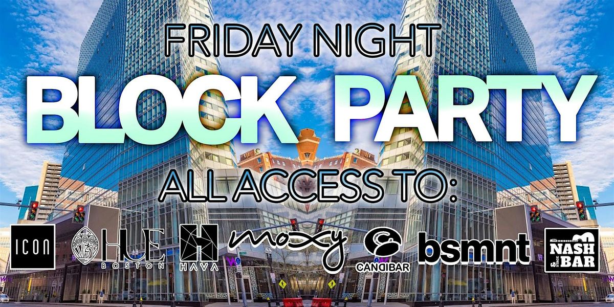 Friday Night BLOCK PARTY - Icon, Moxy, Nash, Hava, Candibar, Hue, and Bsmnt