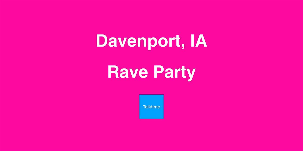 Rave Party - Davenport