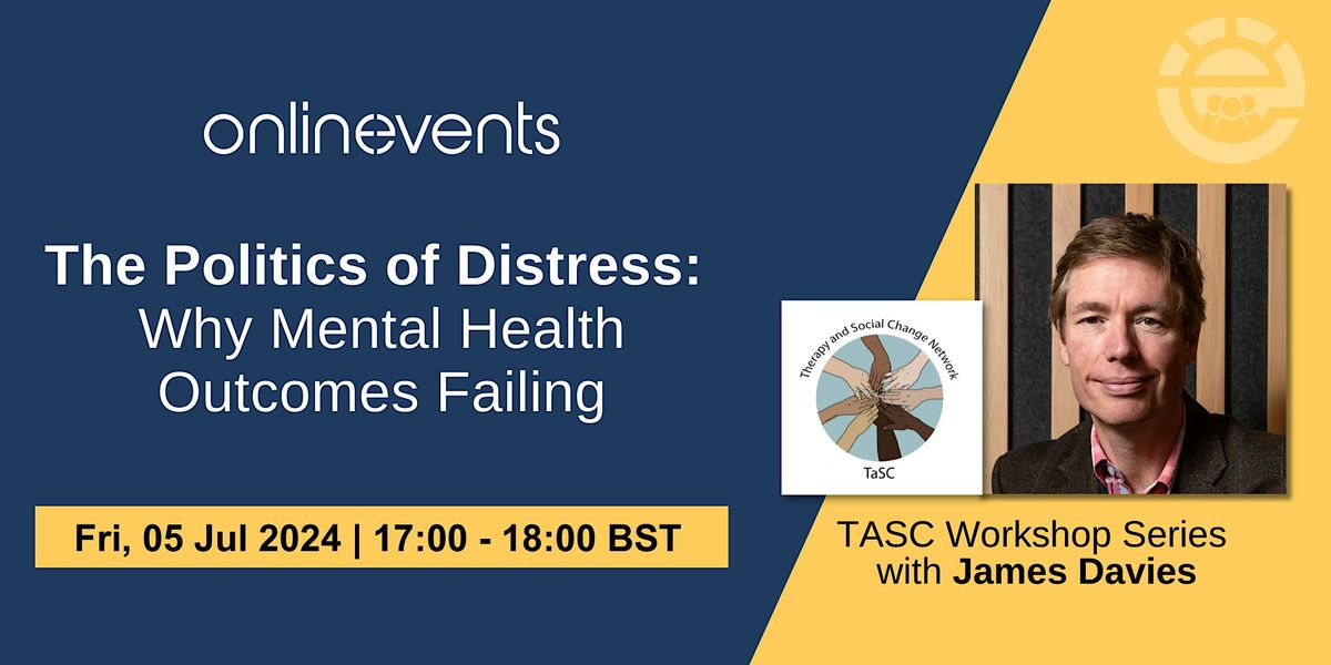 The Politics of Distress: Why Mental Health Outcomes Failing - James Davies