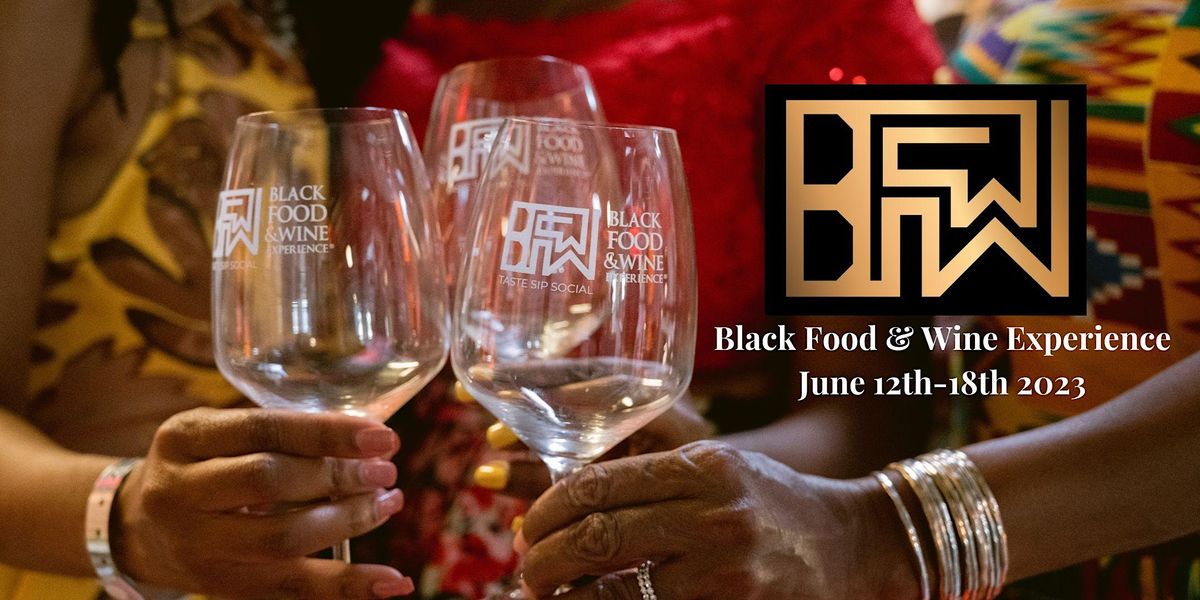 6th Annual Black Food & Wine Experience June 1218, 2023, San