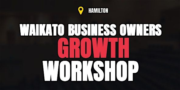 WAIKATO FREE Business Growth Workshop