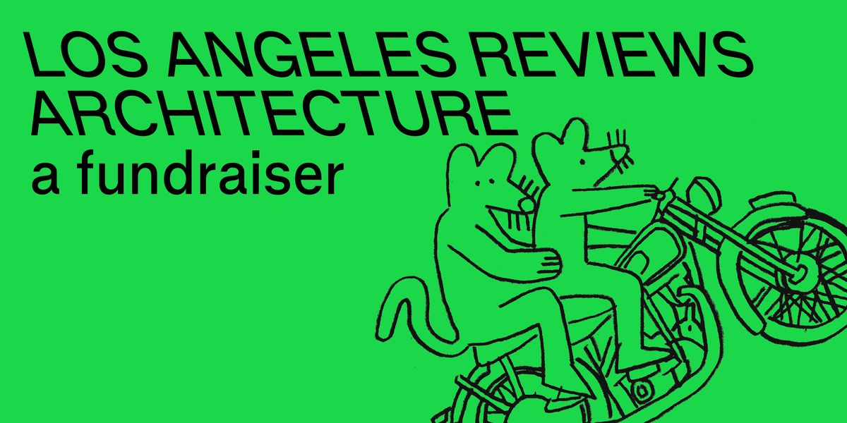 Los Angeles Reviews Architecture, a fundraiser