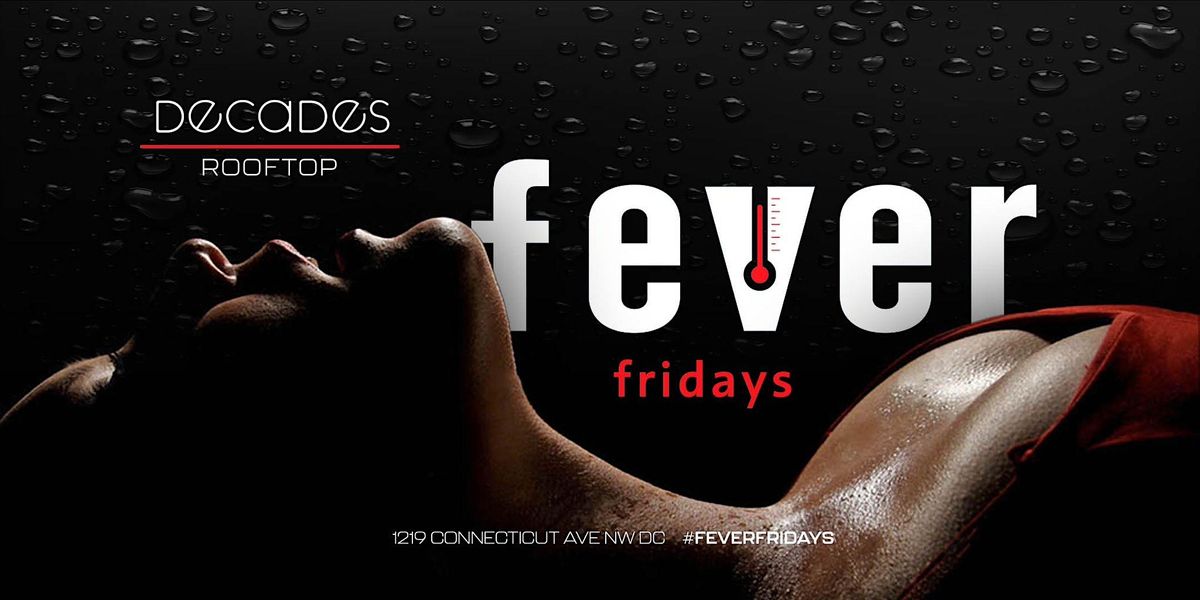 Fever Fridays On The ALL NEW Decades Dc Rooftop, Free Until 12Am