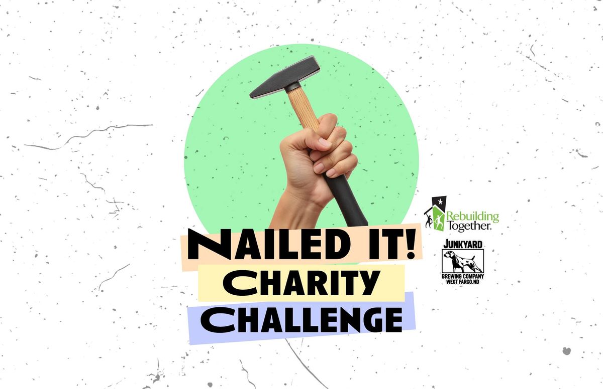 Nailed It! Charity Challenge- with Rebuilding Together FM at Junkyard West Fargo