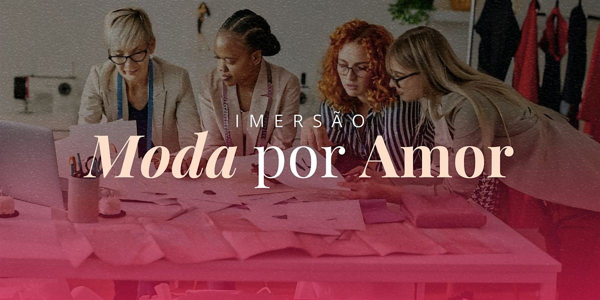 Imers\u00e3o Moda por Amor - PRESENCIAL