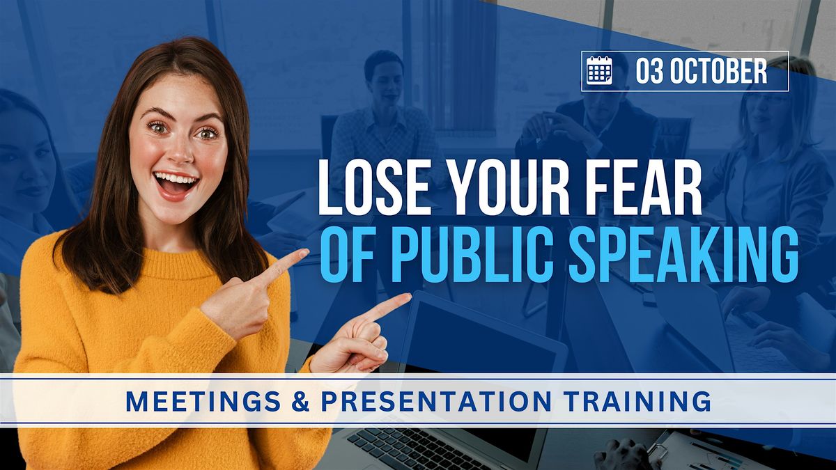 Lose your Fear of Public Speaking - Meetings & Presentation Training