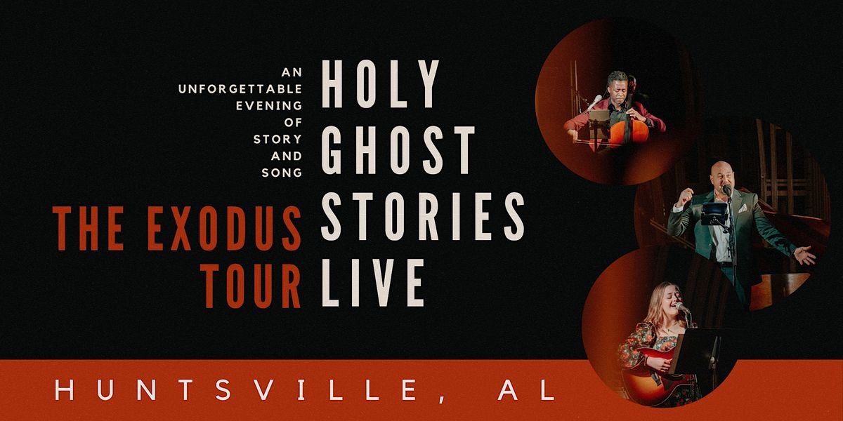 (Huntsville, AL) Holy Ghost Stories Live: The Exodus Tour