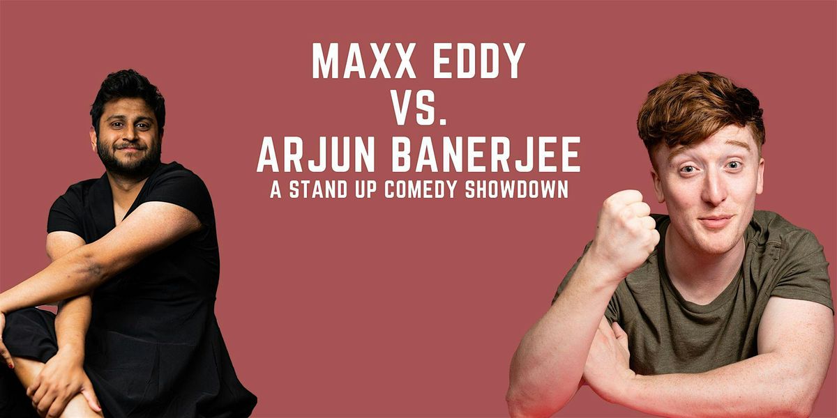 Maxx Eddy vs. Arjun Banerjee: A Stand Up Comedy Show