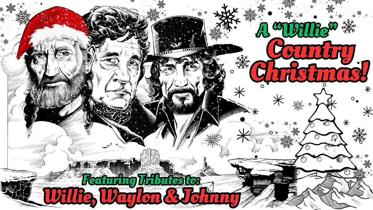 A Willie County Christmas Featuring the music of  Willie Nelson, Johnny Cash and Waylon Jennings.