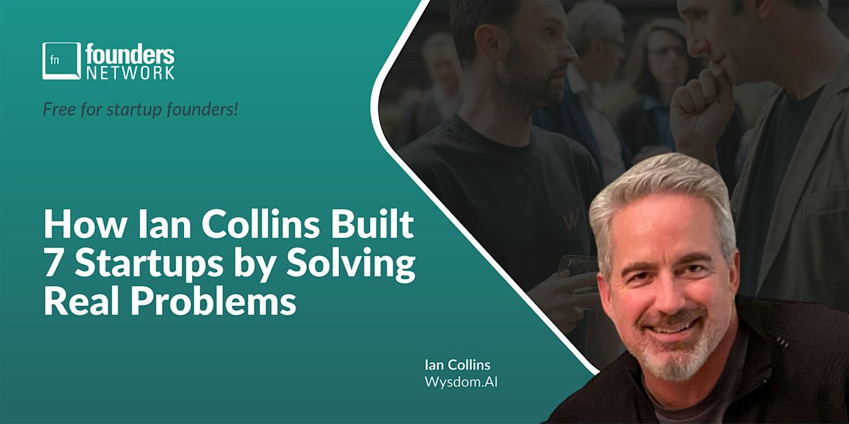 How Ian Collins Built 7 Startups by Solving Real Problems