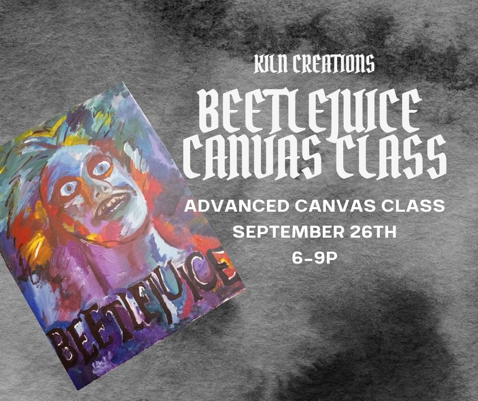 Beetlejuice Canvas Class at KILN CREATIONS