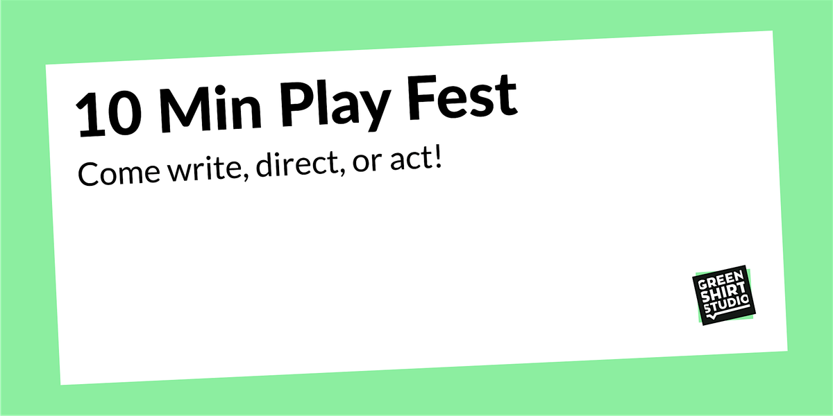 10 Minute Play Fest: Come Write, Direct or Perform!