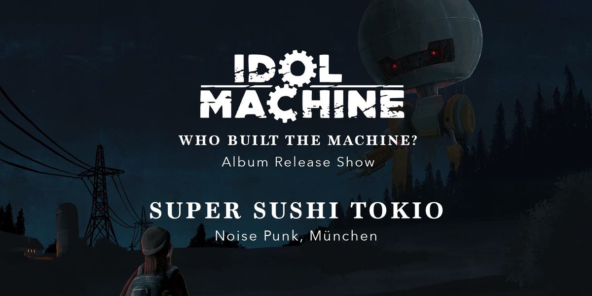 Album Release Show: IDOL MACHINE + SUPER SUSHI TOKIO + Aftershow