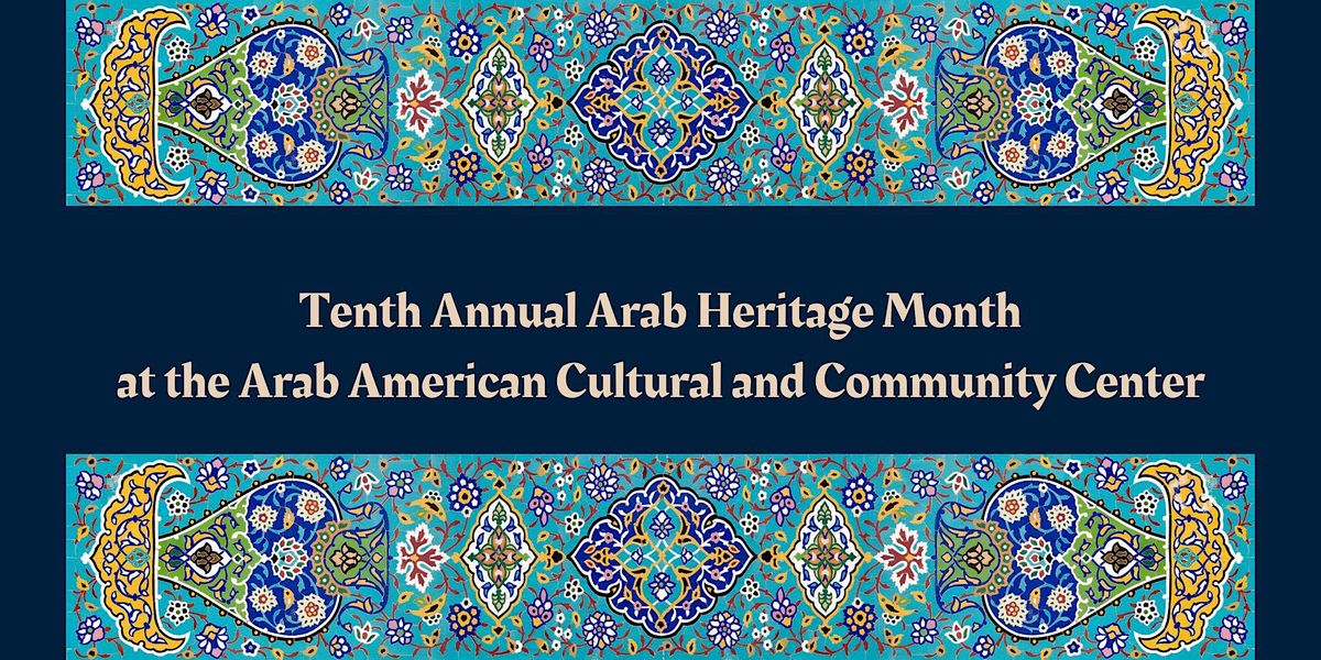 National Arab American Heritage Month- Tenth Annual Celebration
