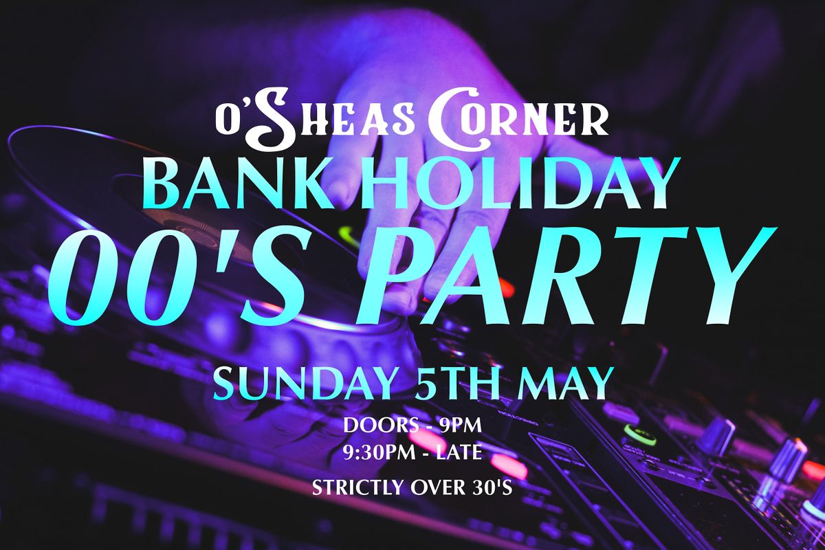 Bank Holiday 00's Party at O'Sheas Corner