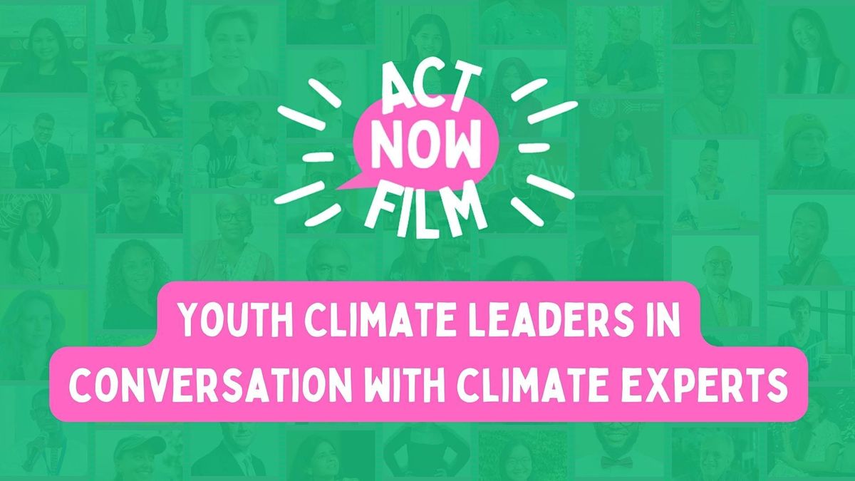 ActNowFilm: youth climate leaders in conversation with climate experts