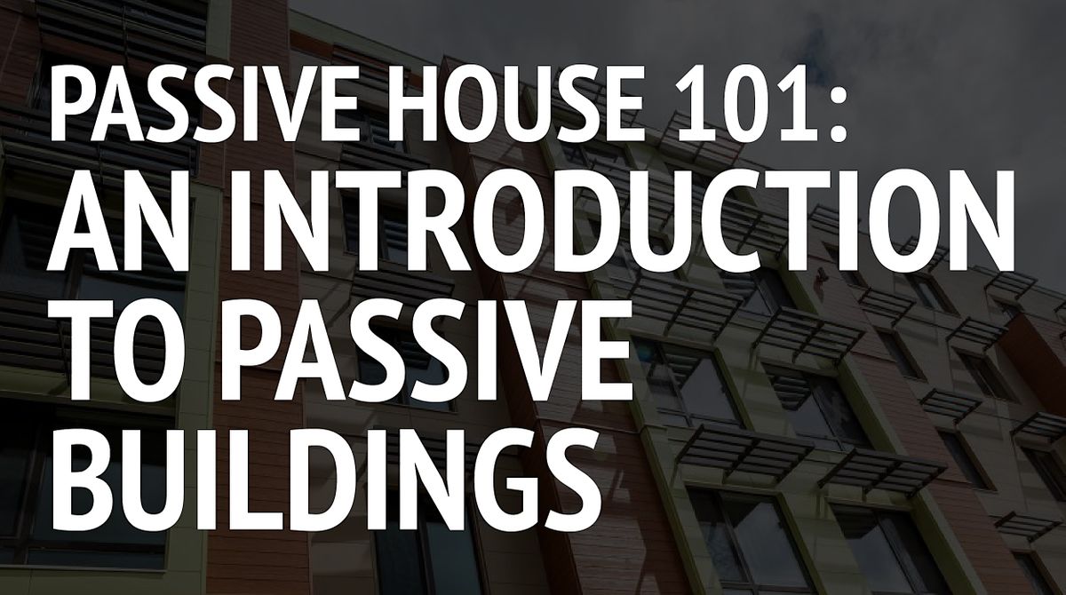 Passive House 101 An Introduction to Passive Buildings, Online, 11 May