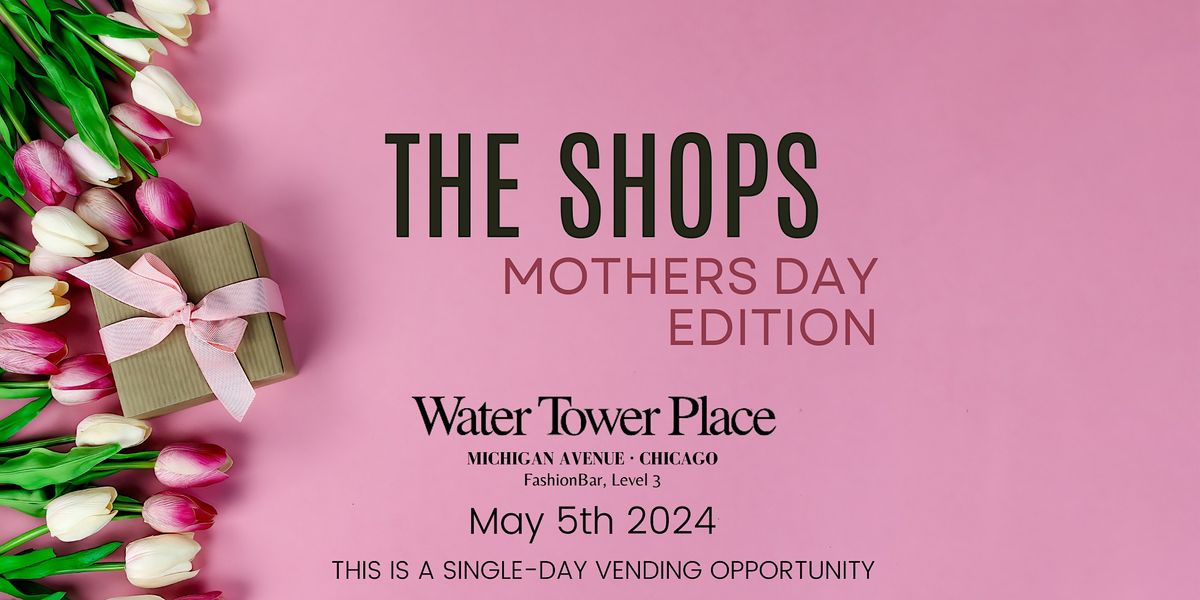 The Shops - Mother\u2019s Day  Edition Pop-up