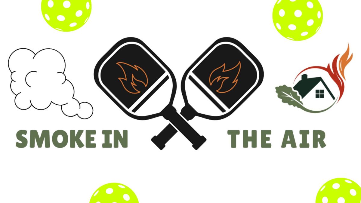 Smoke In The Air!  (a pickleball FUNdraiser tournament)