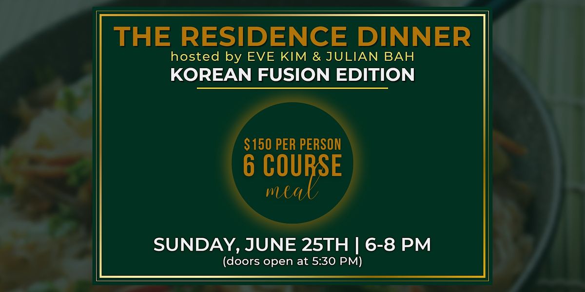 The Residence Dinner hosted by Eve Kim & Julian Bah \u2014 Korean Fusion Edition