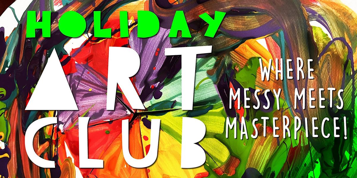 Holiday Art Club for kids aged 5-11 - Where messy meets masterpiece!